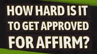 How hard is it to get approved for Affirm?