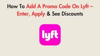 How To Add A Promo Code On Lyft &ndash; Enter, Apply & See Discounts