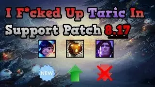 I F*cked Up Taric In Support Patch Notes 8.17