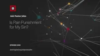 Is Pain Punishment for My Sin?