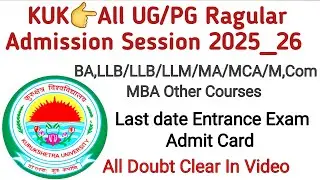 KUK👉All UG/PG Ragular Admission Last date & Entrance Exam Admit Card Full Information in video ?