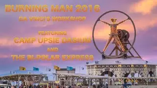 Burning Man 2016 Di Vinci's Workshop Featuring Camp Upsie Dasium and the Bi-Polar Express