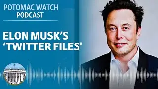 More Revelations From Elon Musk's 'Twitter Files' | Potomac Watch Podcast: WSJ Opinion