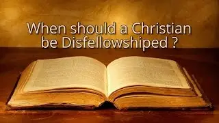 When should a Christian be Disfellowshipped?