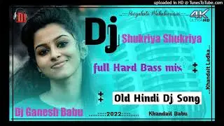 Sukriya Sukriya Old Hindi Dj Song 2022 Dj Ganesh Babu Ruiyahatu Hatgmaharia