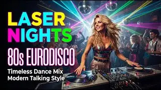 Laser Nights 80s EuroDisco &mdash; Timeless Modern Talking Dance Mix