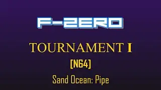 F-Zero Tournament I- Sand Ocean [Pipe]