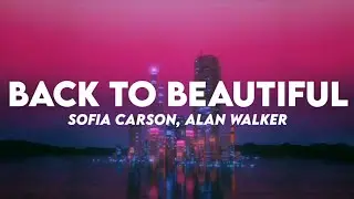 Sofia Carson, Alan Walker - Back To Beautiful (Lyrics)