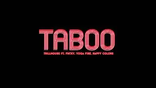 Trillhouse - Taboo Ft. Yoga Fire, Fntxy & Happy Colors