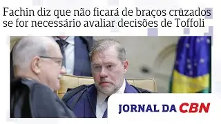 Fachin diz que n&atilde;o ficar&aacute; de bra&ccedil;os cruzados se for necess&aacute;rio avaliar decis&otilde;es de Toffoli no STF
