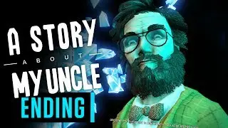 Let's Play A Story About My Uncle: THE END