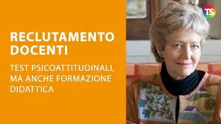 Reclutamento docenti: test psicoattitudinali, ma anche formazione didattica