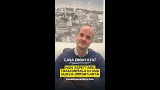 Casa ereditata: e adesso?
