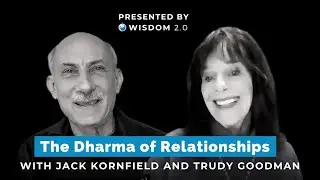 The Dharma of Relationships with Jack Kornfield & Trudy Goodman