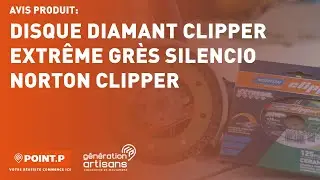 Disque diamant Clipper Extr&ecirc;me Gr&egrave;s Silencio de Norton Clipper - L'avis d'un artisan POINT.P