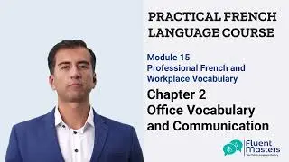 Module 15 (Chapter 2) Essential French Office Vocabulary & Workplace Communication