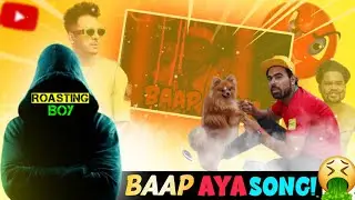 Baap Aya Roast | Baap Aya Song Roast | RoasTing Boy