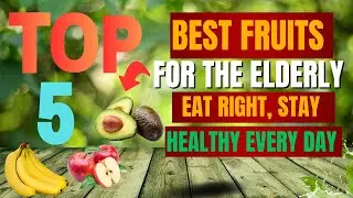 Top 5 Best Fruits for Seniors &ndash; Boost Heart, Brain, and Digestive Health Naturally