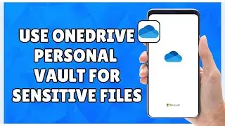 How to Use OneDrive Personal Vault for Sensitive Files