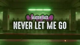 Mason Jaxx - Never Let Me Go (Lyrics)
