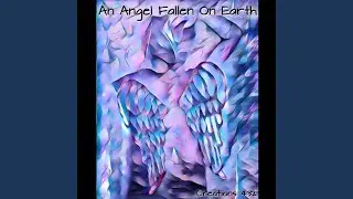 An Angel Fallen On Earth