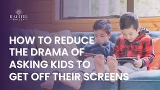 How to Reduce the Drama of Asking Kids to Get Off of Their Screens