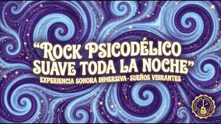 Rock Psicod&eacute;lico Suave Toda la Noche &ndash; M&uacute;sica Relajante para Dormir y So&ntilde;ar 11 Horas