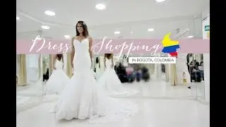 WEDDING DRESS SHOPPING IN COLOMBIA!