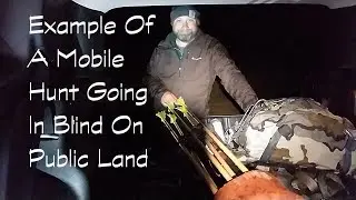Example Of A Mobile Hunt Going In Blind On Public Land