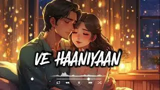 Ve Haaniyaan (Lofi Music) | Danny | Avvvy Sra | Ravi Dubey & Sargun Mehta | Lofi Music🎶 |