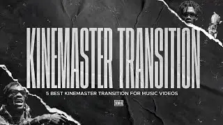 Best Kinemaster transition effects for music video