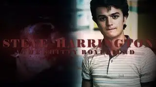 Steve Harrington Tribute || The Shitty Boyfriend [Stranger Things]