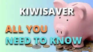 KiwiSaver - All You Need To Know!