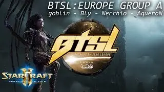 BTSL: Europe Group A - Ro16 (goblin, Bly, Nerchio, AqueroN)
