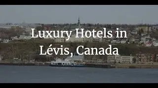 10 Top Luxury Hotels & Luxury Places to Stay in L&eacute;vis, Canada