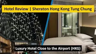 REVIEW | Sheraton Hong Kong Tung Chung | Marriott Bonvoy