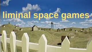 The fascination with liminal space games