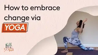 How to Embrace Change via Yoga