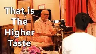 That is The Higher Taste... - HD Goswami