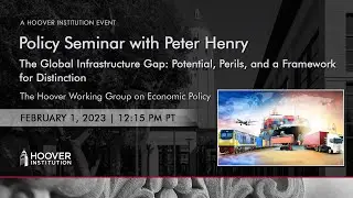 The Global Infrastructure Gap with Peter Henry | Hoover Institution