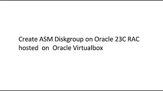 Add Storage, Create ASM Grid Disk, Create ASM Diskgroup  on Oracle 23c RAC - Virtualbox Hosted