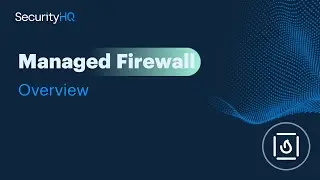 Managed Firewall Service Overview - SecurityHQ