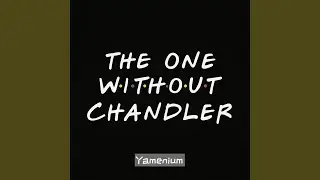 The One Without Chandler