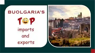 Top Bulgaria's Import And  Export