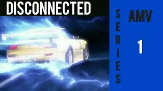 [AMV] Disconnected - Initial D  Fifth Stage , Battle Stage , Legends.