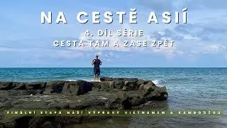 Jak jsme procestovali Vietnam a Kambodžu ? | Tam a zase zpět – 4. díl série Na cestě Asií