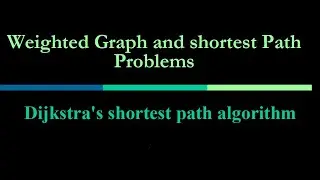 Weighted Graph & Dijkstra&rsquo;s Algorithm, Shortest Path Problem Explained with Example
