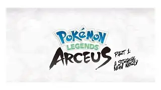 Pokemon Legends: Arceus - Part 1: A Strange New World