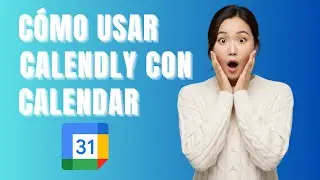 How to Use Calendly with Google Calendar: A Complete and Updated Guide