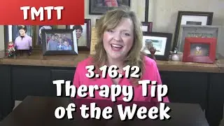 Therapy Tip of the Week 3.16.12